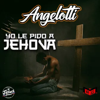 Yo Le Pido A Jehova by Angelotti