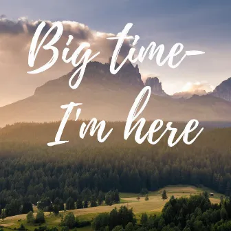 I'm Here by Big Time