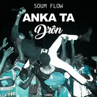 Anka ta drôn by Soum Flow