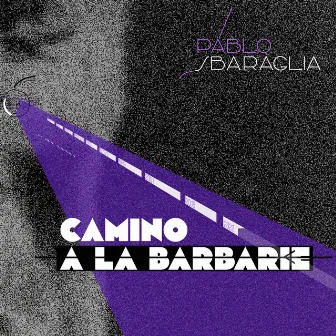 Camino a la Barbarie by Pablo Sbaraglia