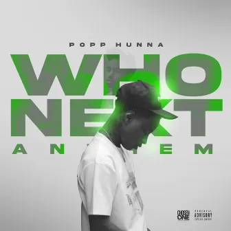 Who Next Anthem by Popp Hunna