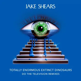 Do The Television Remixes - Totally Enormous Extinct Dinosaurs by Jake Shears