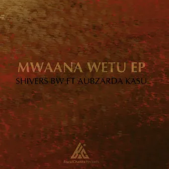 Mwaana Wetu by Shivers Bw