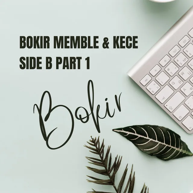 Bokir Memble & Kece Side B, Pt. 1