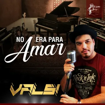 No Era para Amar by Valsi