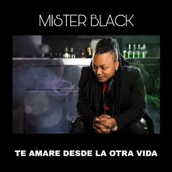 Te Amare Desde La Otra Vida by Mister Black