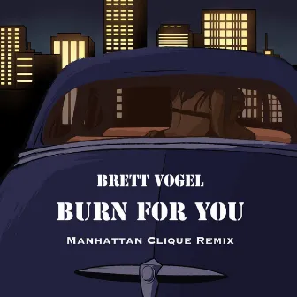 Burn for You (Manhattan Clique Remix) by Brett Vogel