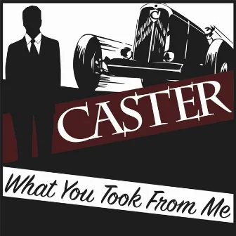 What You Took from Me by Caster