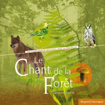 Le chant de la forêt - Un compositeur dialogue avec la création by Jacques Burtin