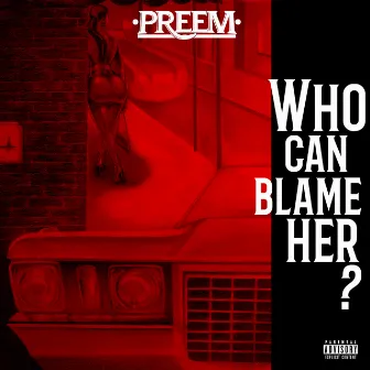 Who Can Blame Her by Preem