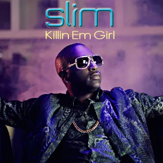 Killin Em Girl by Slim