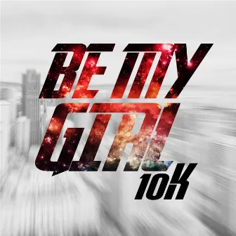 Be My Girl by 10k