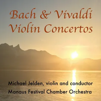 Bach & Vivaldi: Violin Concertos by Michael Jelden