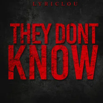 They Don't Know by Lyriclou