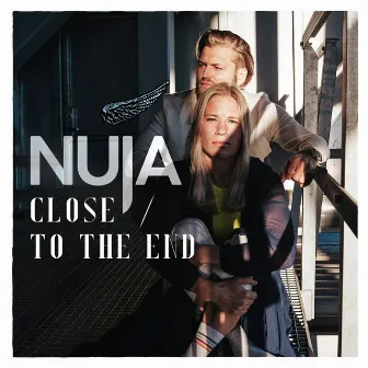 CLOSE / TO THE END by NUJA