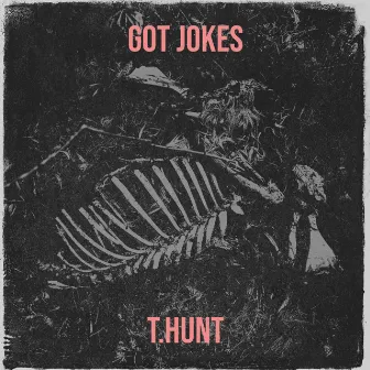 Got Jokes by T.Hunt