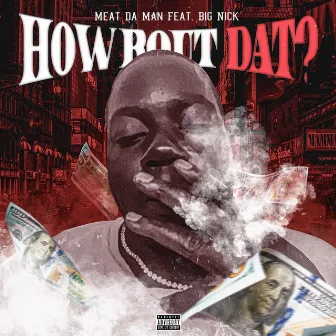 How Bout Dat? by Meat Da Man