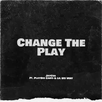 Change The Play by JayCea