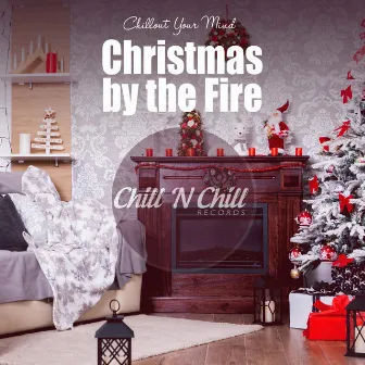 Christmas by the Fire: Chillout Your Mind by Chill N Chill