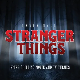 Stranger Things: Spine-Chilling Movie And TV Themes by Larry Hall