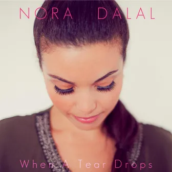 When a Tear Drops by Nora Dalal