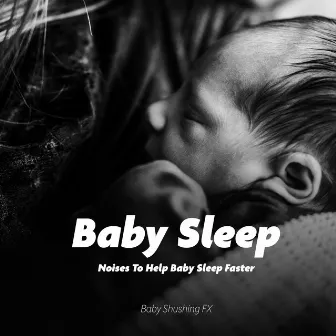 Baby Sleep Noises To Help Baby Sleep Faster by Baby Shushing FX