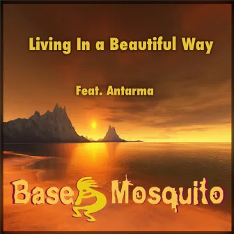 Living in a Beautiful Way (feat. Antarma) by Base Mosquito