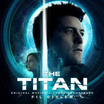 The Titan (Original Music from the Netflix Film) by Fil Eisler