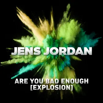 Are You Bad Enough (Explosion) by Jens Jordan