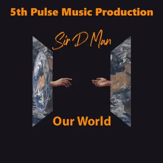 Our World by Sir D Man