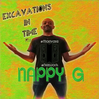 Excavations in Time, Pt. 1 by Nappy G