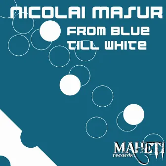 From Blue Till White by Nicolai Masur