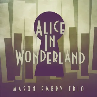 Alice in Wonderland by Mason Embry Trio