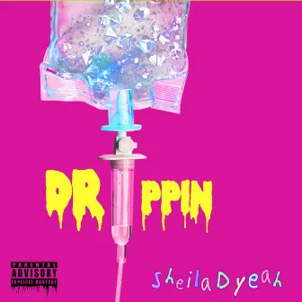 Drippin by Sheila D Yeah