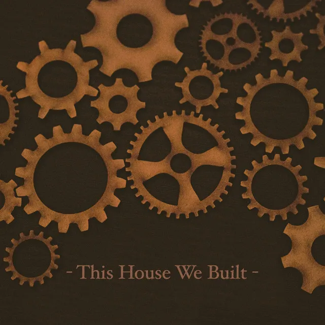 This House We Built