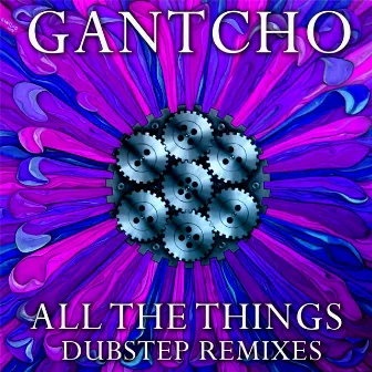 All The Things - Dubstep Remixes by Gantcho