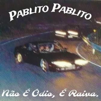 Não é Ódio, é Raiva by Pablito Pablito