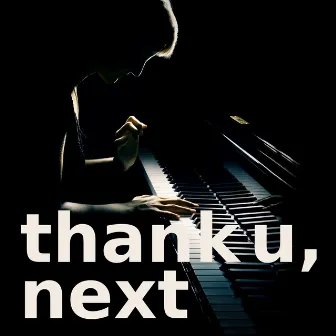 thank u, next (piano version) by thank u, next