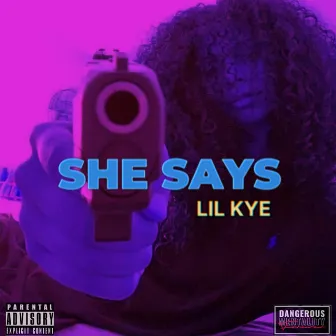 SHE SAYS by Lil Kye