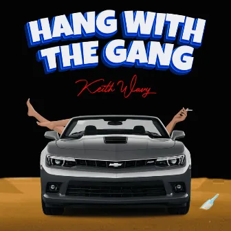 Hang With The Gang by Keith Wavy