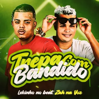 Trepa Com Bandido by Zah na Voz