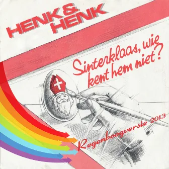 Sinterklaas Wie Kent Hem Niet? (Regenboogversie 2013) by Henk & Henk