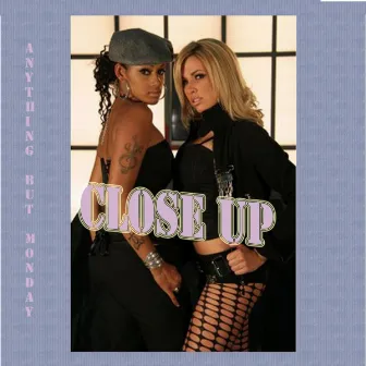 CLOSE UP (Featuring Nayer) by Anything But Monday