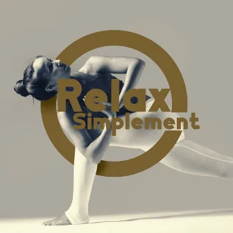 Relax Simplement: Un moment pour vous, Votre corps et votre esprit by Zone de Relaxation