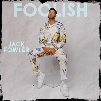 Foolish by Jack Fowler