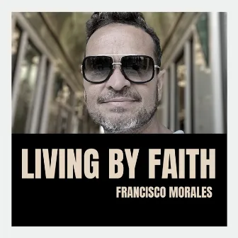 Living By Faith by Francisco Morales