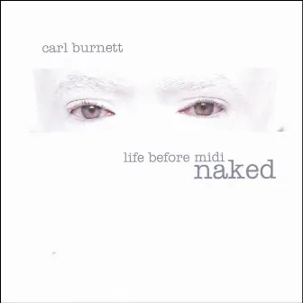 life before midi:naked by Carl Burnett