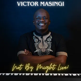 Not by Might (Live) by Victor Masingi