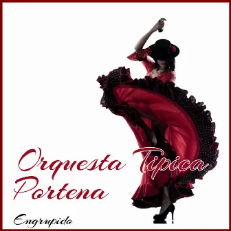 Engrupido by Orquesta Típica Porteña