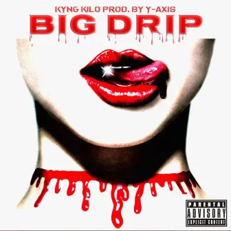 Big Drip by Kyng Kilo